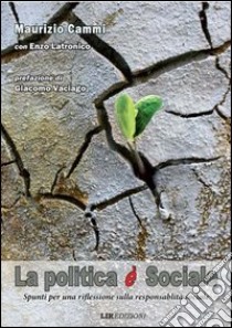 La politica è sociale spunti per una riflessione sulla responsabilità sociale libro di Cammi Maurizio; Latronico E. (cur.)