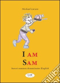 I am Sam. Lowest common denominator english libro di Larsen Michael