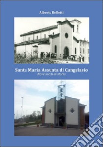 Santa Maria Assunta di Cangelasio. Nove secoli di storia libro di Belletti Alberto