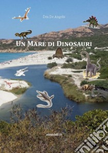 Un mare di dinosauri libro di De Angelis Dea