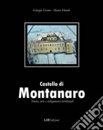 Castello di Montanaro. Storia arte e collegamenti territoriali libro di Horak Marco; Eremo Giorgio
