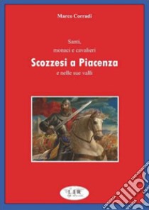 Santi monaci e cavalieri scozzesi a Piacenza e nelle sue valli libro di Corradi Marco