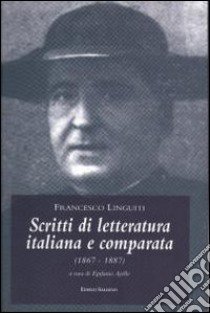 Scritti di letteratura italiana e comparata (1867-1887) libro di Linguiti Francesco; Ajello E. (cur.)