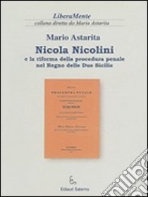 Nicola Nicolini e la riforma della procedura penale nel Regno delle Due Sicilie libro di Astarita Mario