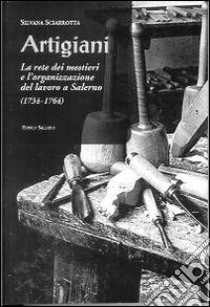 Artigiani. La rete dei mestieri e l'organizzazione del lavoro a Salerno (1734-1764) libro di Sciarrotta Silvana