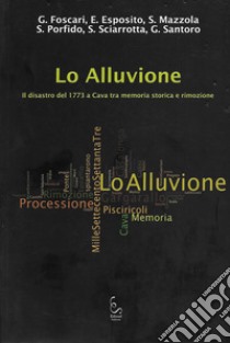 Lo alluvione. Il disastro del 1773 a Cava tra memoria storica e rimozione libro