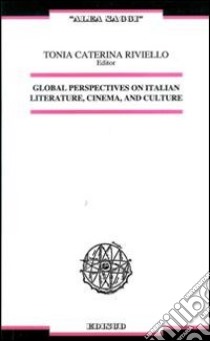 Global perspectives on italian literature, cinema, and culture. Ediz. italiana e inglese libro di Riviello C. T. (cur.)