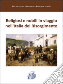 Religiosi e nobili in viaggio nell'Italia del Risorgimento libro di Cipriani Piera; Stocchi Francesca R.