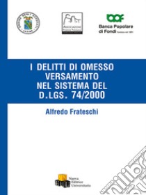 I delitti di omesso versamento del sistema nel dlgs 74/2000 libro di Frateschi Alfredo