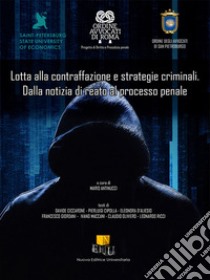 Lotta alla contraffazione e strategie criminali. Dalla notizia di reato al processo penale libro di Antinucci M. (cur.)