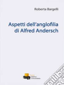 Aspetti dell'anglofilia di Alfred Andersch libro di Bargelli Roberta