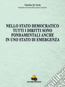 Nello stato democratico tutti i diritti sono fondamentali anche in uno stato di emergenza libro di De Nardo Valentino