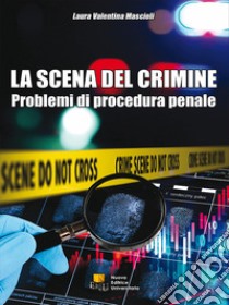 La scena del crimine. Problemi di procedura penale libro di Mascioli Laura Valentina