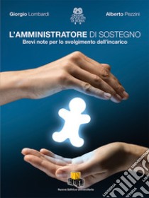 L'amministratore di sostegno. Brevi note per lo svolgimento dell'incarico libro di Lombardi Giorgio; Pezzini Alberto