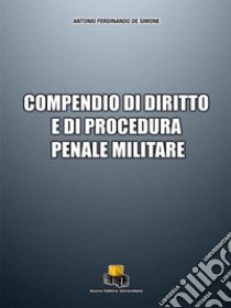 Compendio di diritto e di procedura penale militare libro di De Simone Antonio Ferdinando