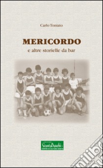 Mericodo e altre storielle da bar libro di Toniato Carlo