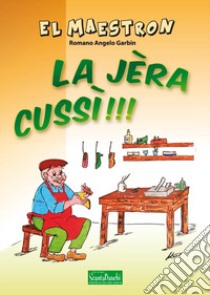 La jèra cussì!!! libro di El Maestron