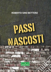 Passi nascosti libro di Roberto Siro Bettero