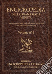 Encicropedia della sganassada veneta. «Ma fasive na bea risata, che magari doman ve svejè tardi e vedì i radici dala parte dea coa». Vol. 1 libro di Basso Walter