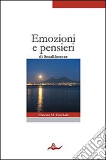 Emozioni e pensieri libro di Cacciola Ernesta M.; Smallforever