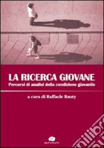 La ricerca giovane. Percorsi di analisi della condizione giovanile libro di Rauty R. (cur.)