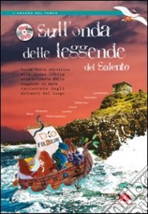 Sull'onda delle leggende del Salento. Dalla costa Adriatica alla costa Ionica alla scoperta delle leggende del mare raccontate dagli abitanti del luogo. Con DVD libro di Rescio Chiara; Stomeo Walter