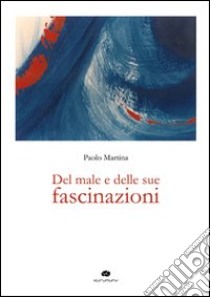 Del male e delle sue fascinazioni libro di Martina Paolo