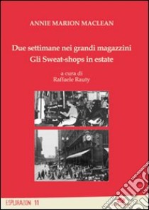 Due settimane nei grandi magazzini. Gli sweat-shop in estate libro di Maclean Annie M.; Rauty R. (cur.)