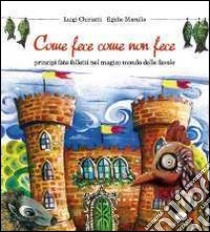 Come fece come non fece. Principi, fate, folletti nel magico mondo delle favole libro di Chiriatti Luigi