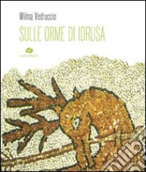 Sulle orme di Idrusa. Con CD Audio libro di Vedruccio Wilma