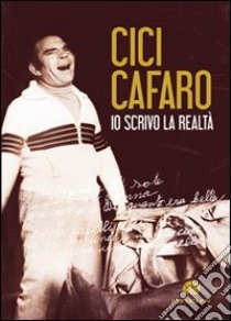 Io scrivo la realtà. Con CD Audio libro di Cafaro Cici; Imbriani E. (cur.)