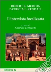 L'intervista focalizzata libro di Merton Robert K.; Kendall Patricia L.; Lombardo C. (cur.)