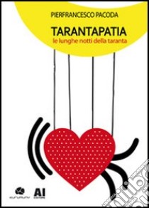 Tarantapatia. Le lunghe notti della taranta libro di Pacoda Pierfrancesco