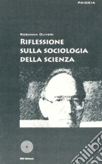 Riflessione sulla sociologia della scienza libro di Oliveri Rosanna