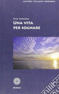 Una vita per sognare libro di Corrado Giuseppe