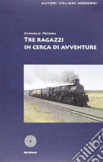 Tre ragazzi in cerca di avventure libro di Pecora Carmelo