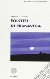 Solstizi di primavera libro di Tuozzo Pasquale