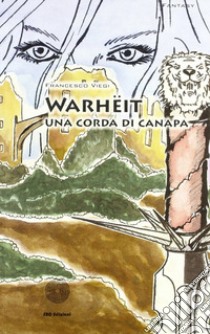 Werheit. Una corda di canapa libro di Viegi Francesco