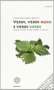 Verdi, verdi verdi, verdi rossi. Storia del movimento verde in Italia libro di Scalabrini Benatti Laura