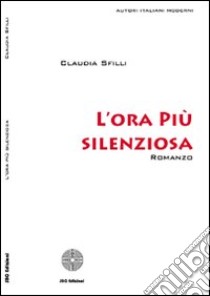 L'ora più silenziosa libro di Sfilli Claudia