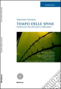 Tempo delle spine. Cristiani tra disagio e speranza libro di Giudice Emanuele