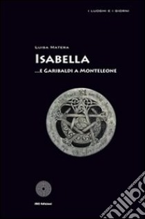 Isabella... e Garibaldi a Monteleone libro di Matera Luisa