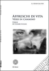 Affreschi di vita. Versi in cammino libro di Chiari Cesare