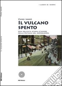 Il vulcano spento. Una delicata storia d'amore nella Catania del dopoguerra libro di Isgrò Piero