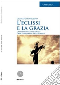 L'eclissi e la grazia. La vita cristiana secondo Dom François de Sales Pollien libro di Marzano Crescenzo