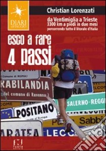 Esco a fare quattro passi. Da Ventimiglia a Trieste. 3300 km a piedi in due mesi percorrendo tutto il litorale d'Italia libro di Lorenzati Christian