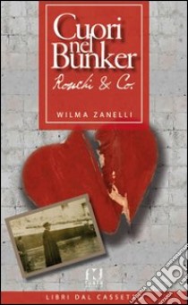 Cuori nel bunker. Ronchi & Co libro di Zanelli Wilma