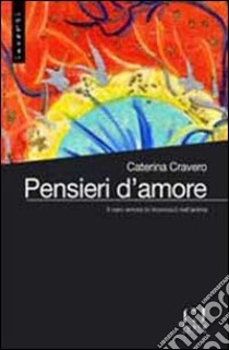 Pensieri d'amore. Il vero amore lo riconosci nell'anima libro di Cravero Caterina