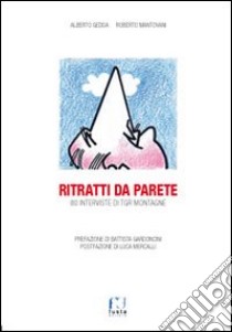 Ritratti da parete. 80 interviste di TGR montagne libro di Gedda Alberto; Mantovani Roberto