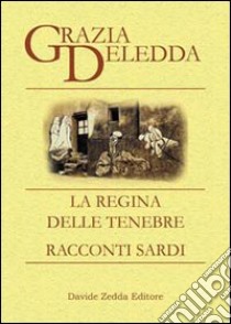 La regina delle tenebre-Racconti sardi libro di Deledda Grazia